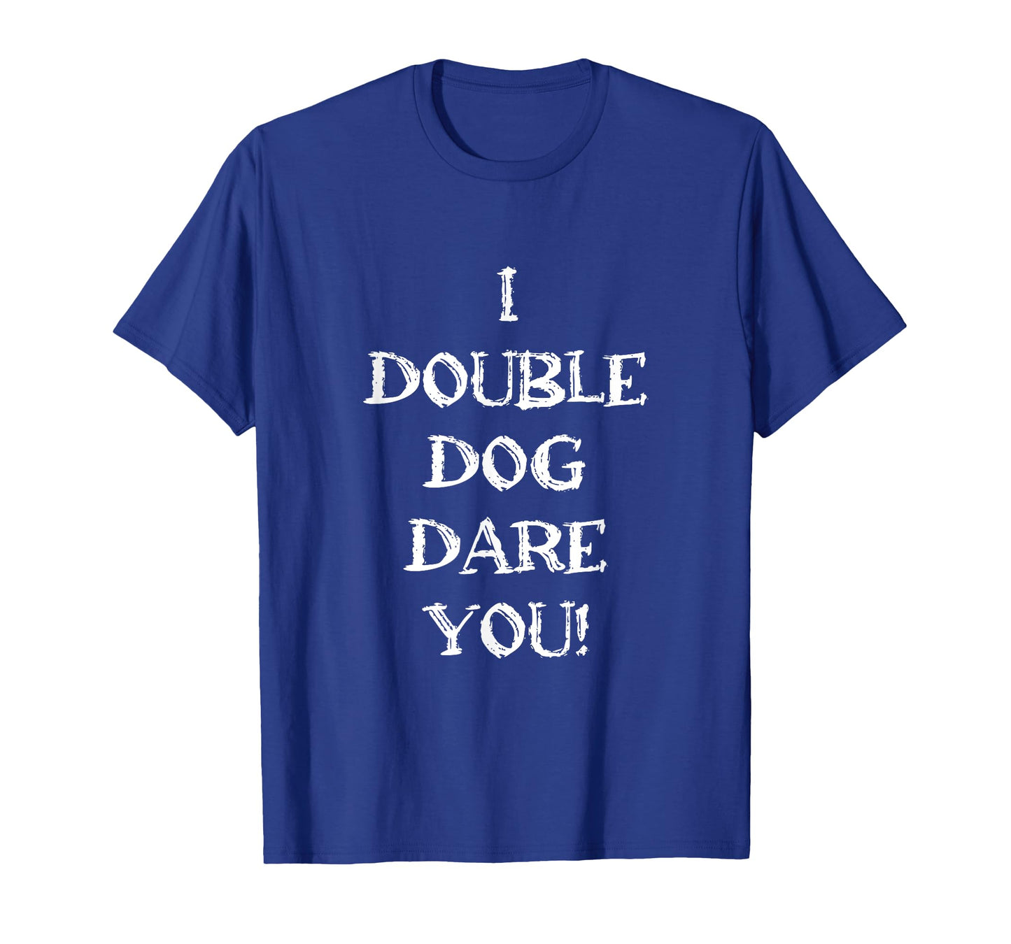 Funny Sarcastic Adult humor I double dog dare you quote T-Shirt