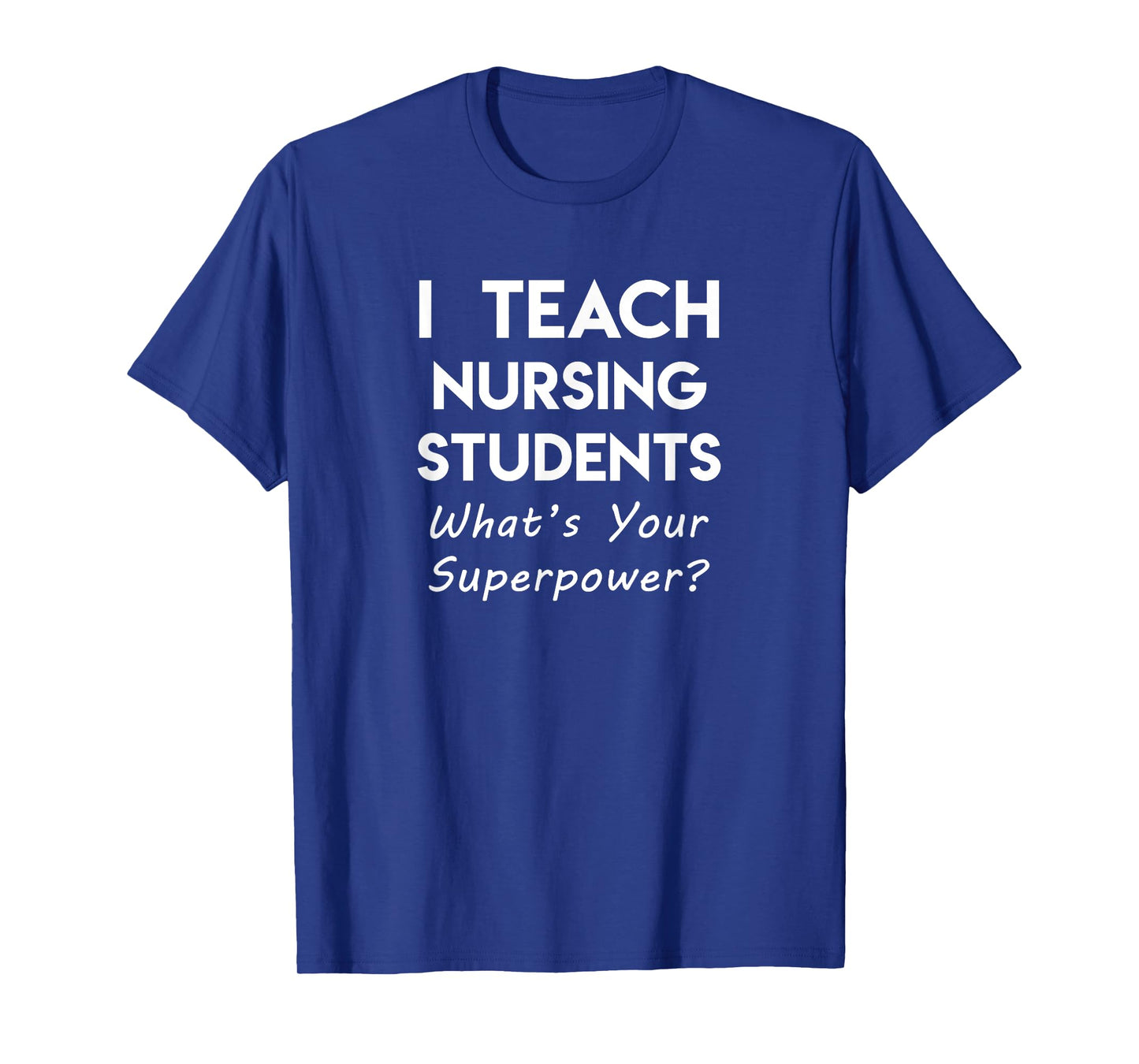 Nurse Educator Instructor Teach Nursing Students Superpower T-Shirt