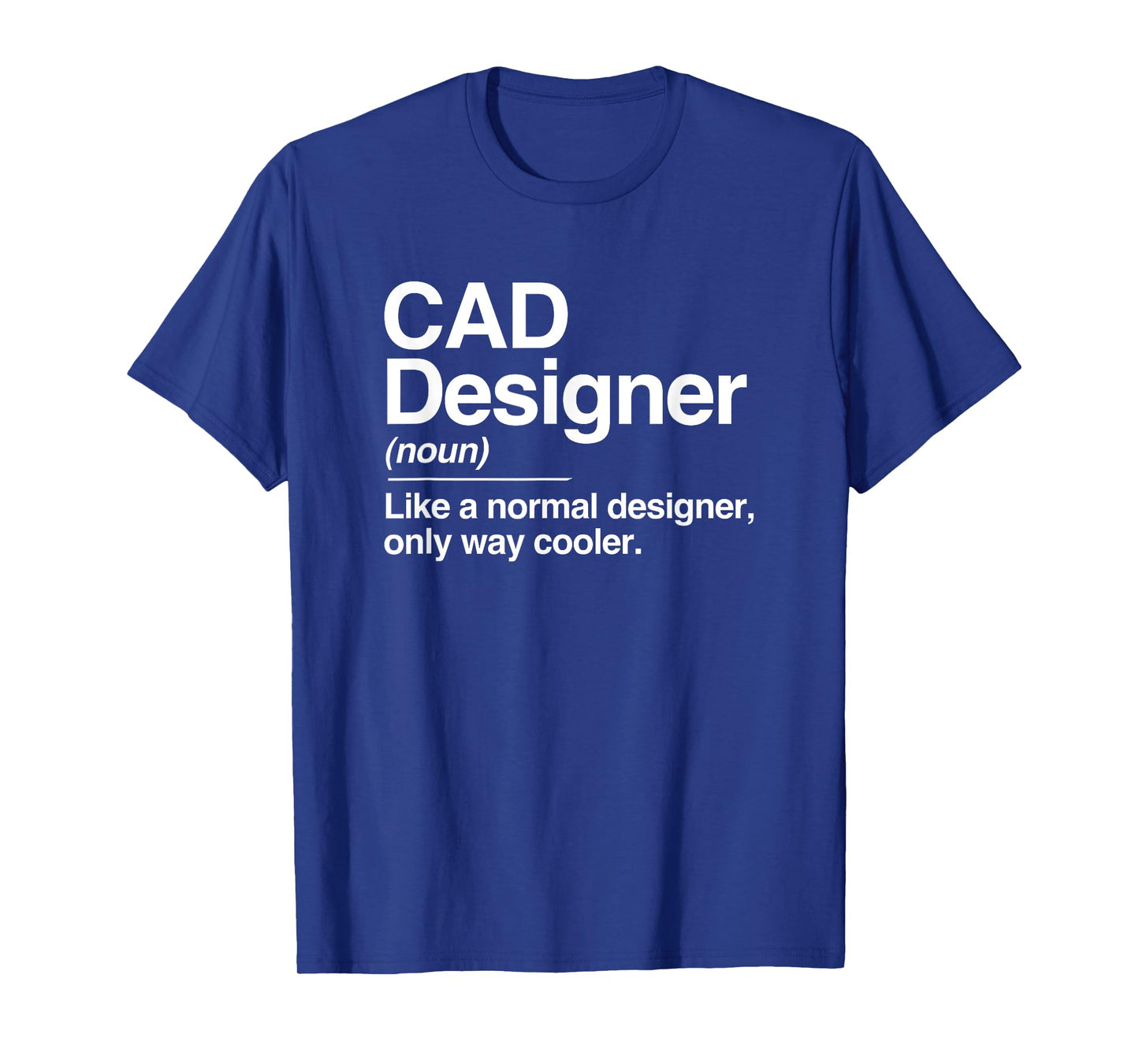 CAD Designer Definition Normal Only Cooler Gift T-Shirt