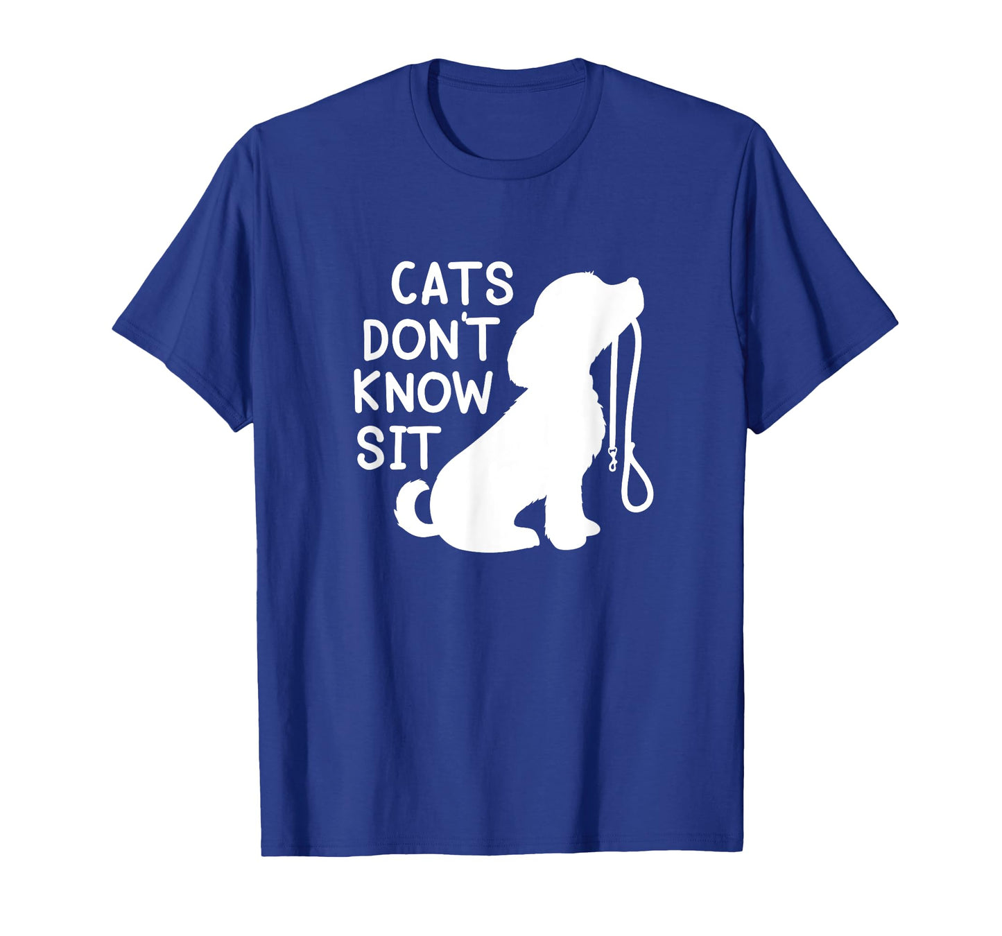 Cats Don't Know sit funny dog obedience training T-Shirt for Men Women