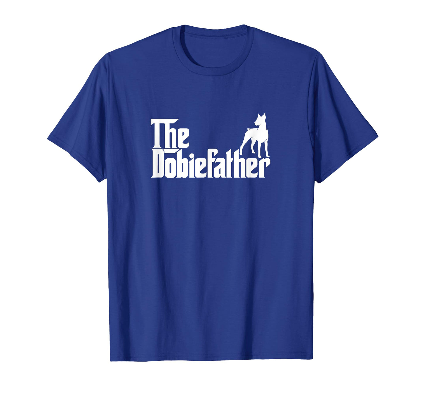 Funny Doberman Pinscher Dog Owner Gift The Dobie Father T-Shirt