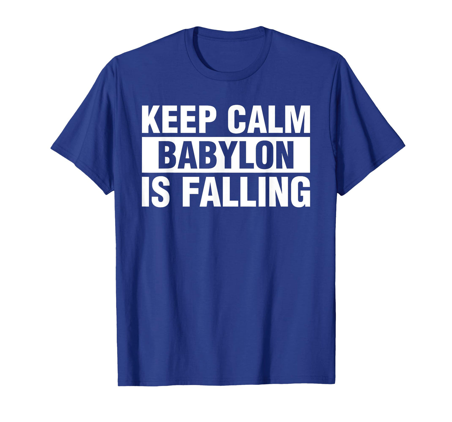 Keep Calm Babylon Is Falling T-Shirt