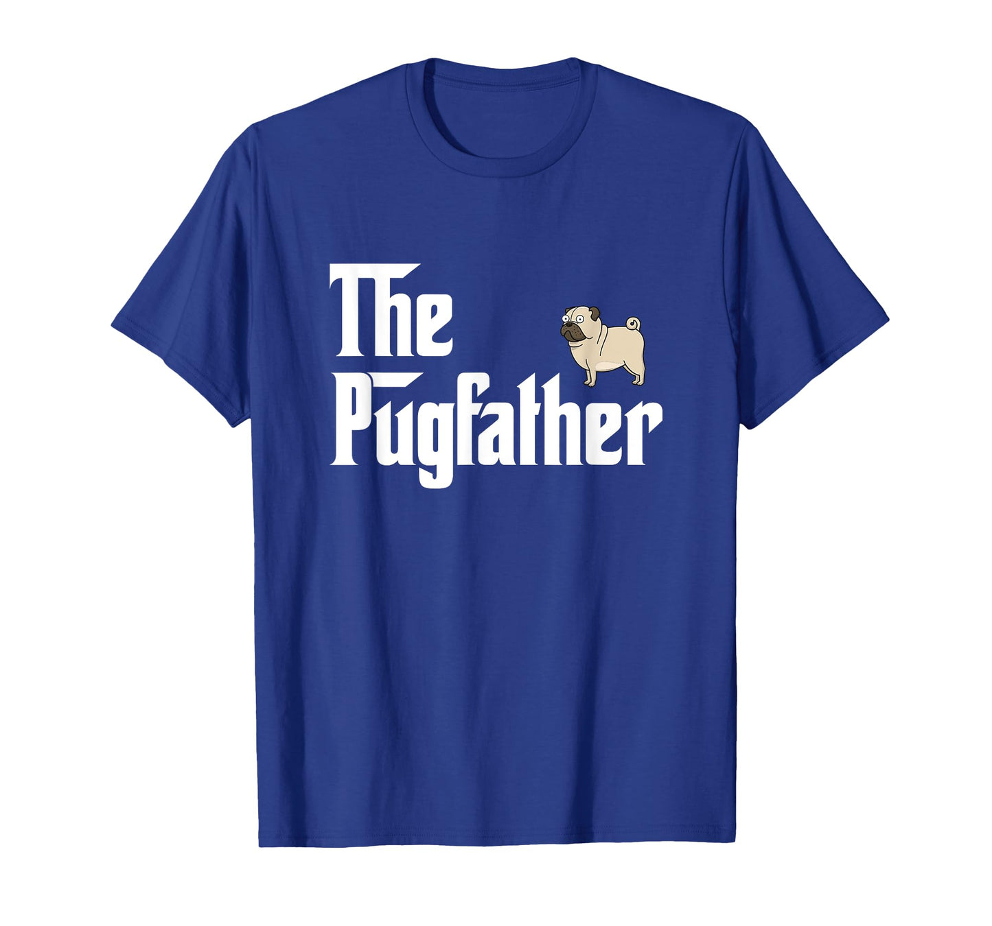 The PugFather T Shirt Funny Pug Lover Gifts For Pug Dads T-Shirt