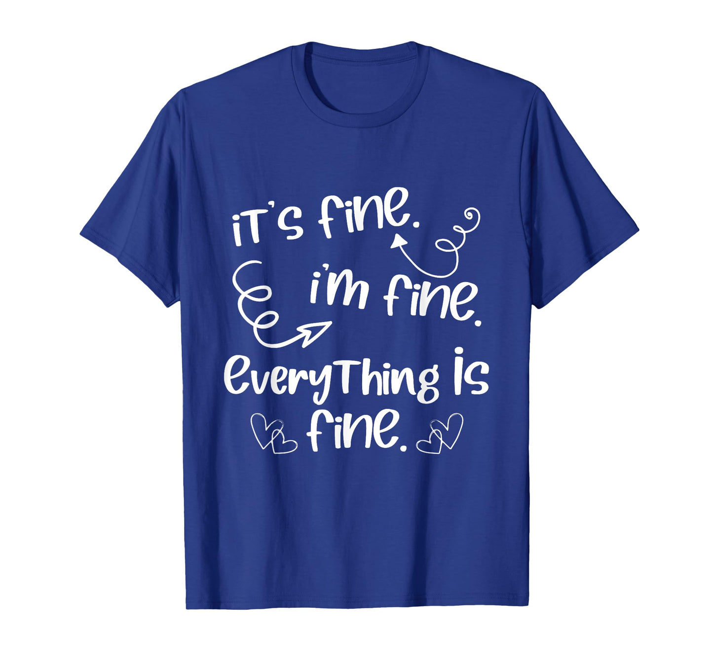 Its Fine Im Fine Everything is Fine Cute Sayings T-Shirt