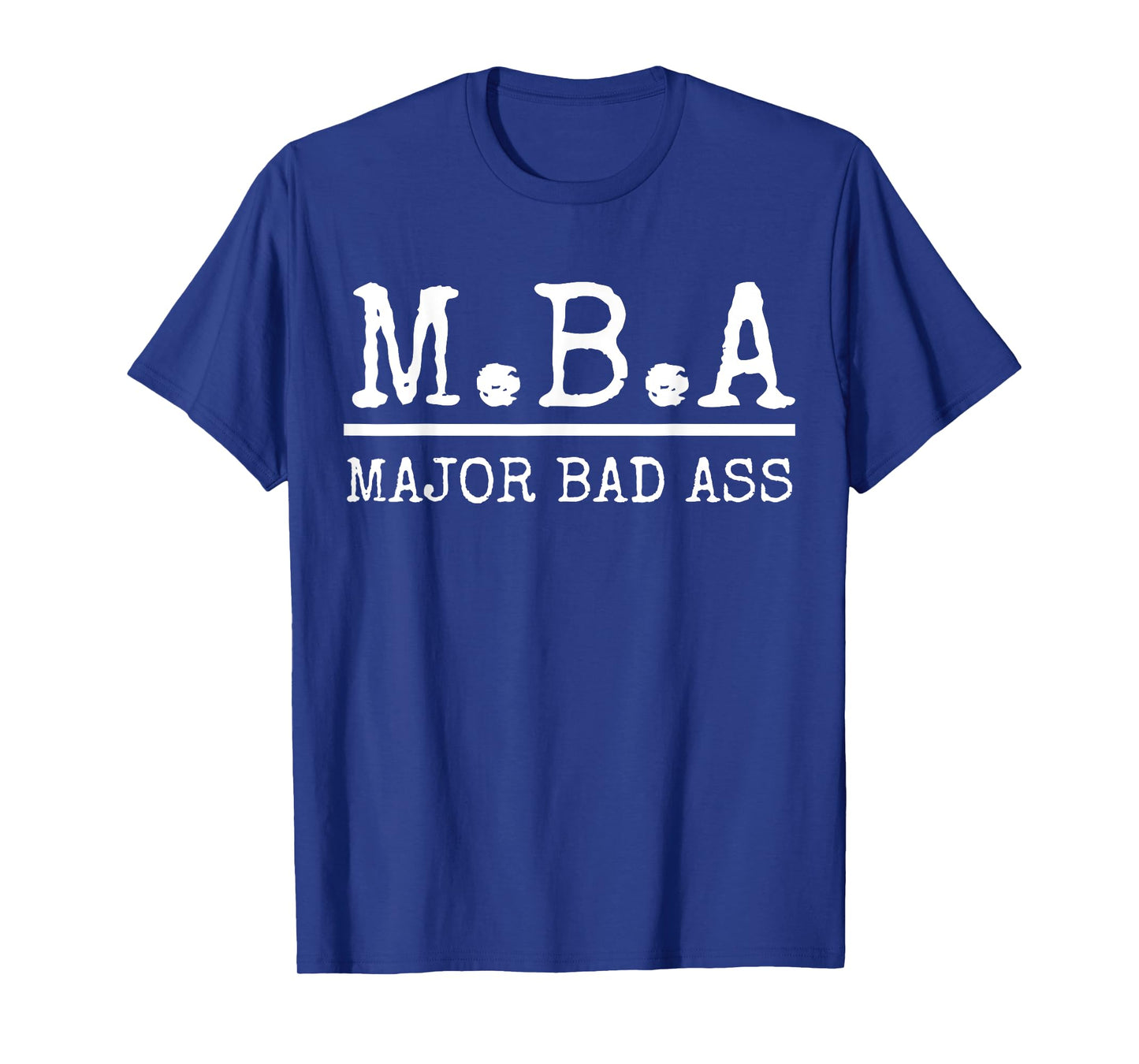 MBA Major Bad Ass Shirt - Funny Graduation T-Shirt T-Shirt
