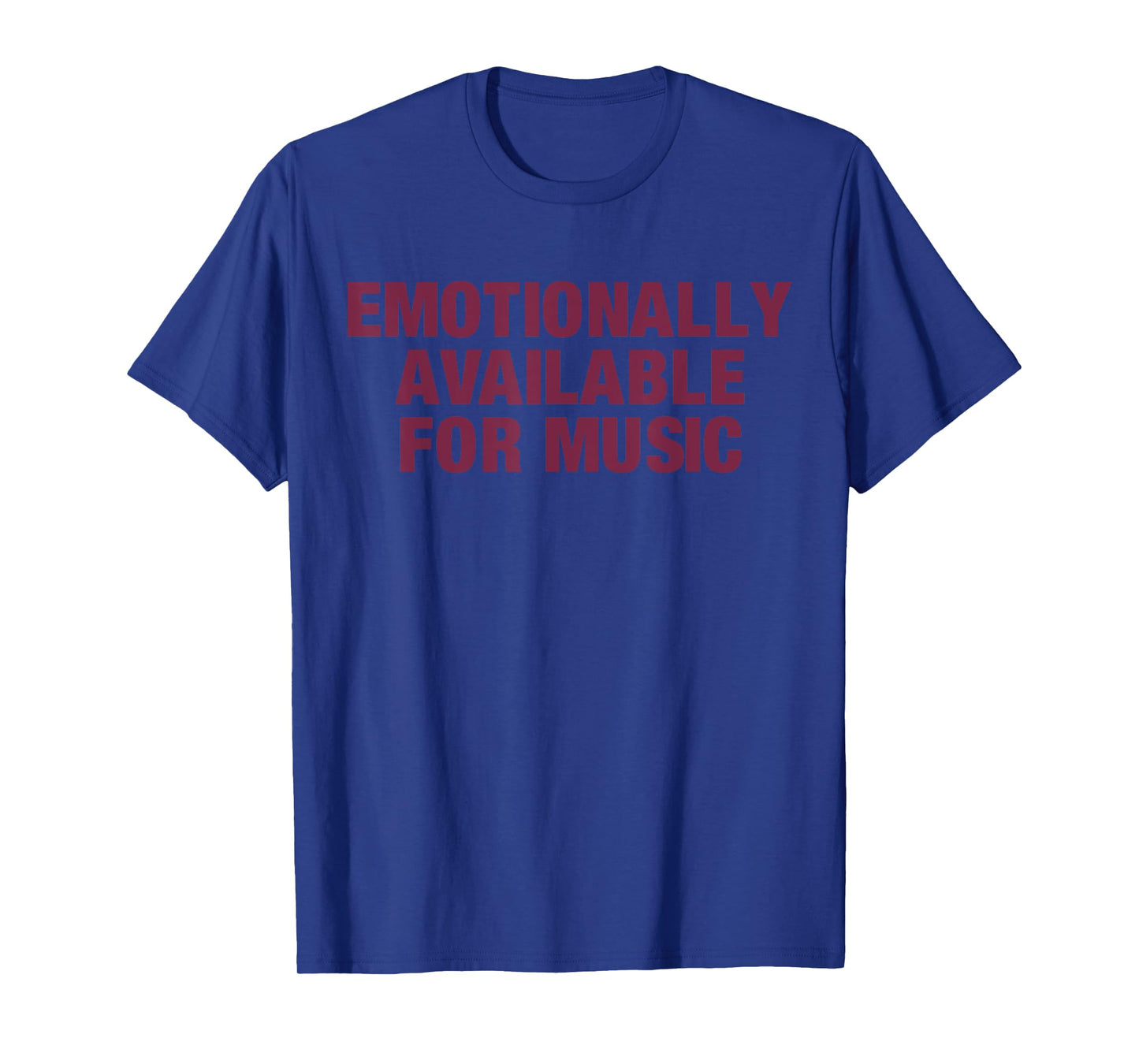 Emotionally Available For Music T-Shirt