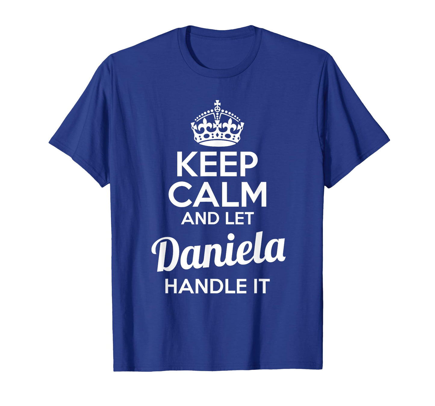 Daniela T-Shirt Keep Calm and Let Daniela Handle It T-Shirt