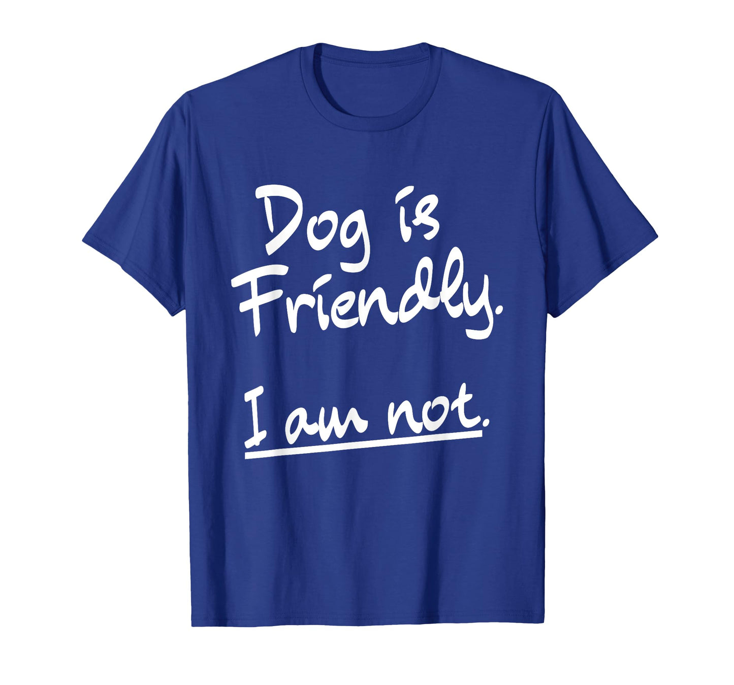 Dog Is Friendly I Am Not Funny Dog Lovers Sarcastic Saying T-Shirt