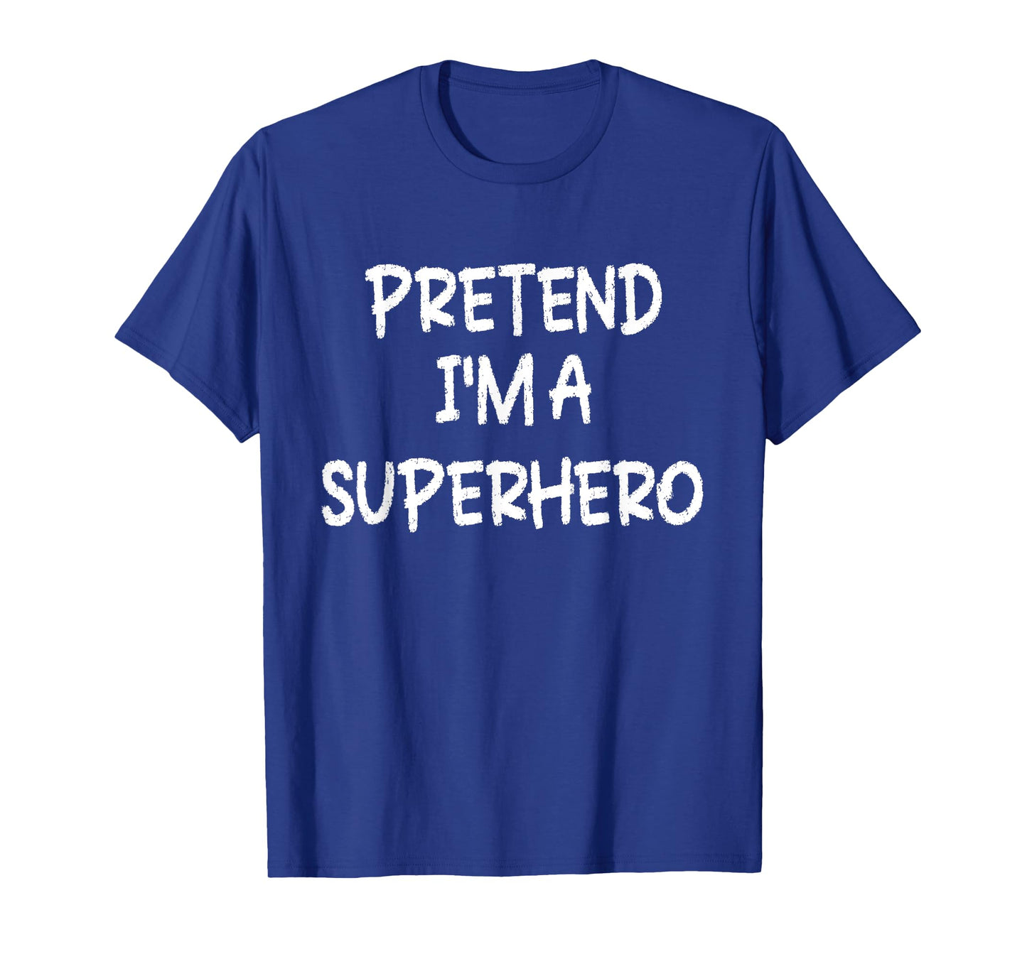 Pretend I'm a Superhero Lazy Last Minute Halloween Costume T-Shirt