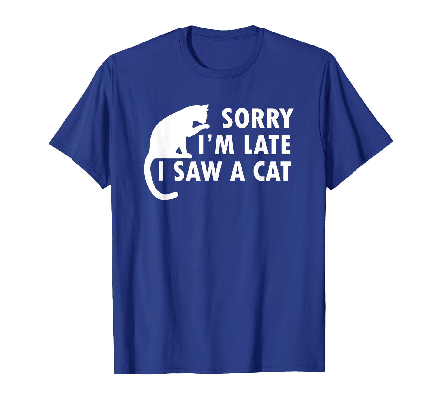 Funny Cat Lover Sorry I’m Late I Saw A Cat T-Shirt for Men Women Kids