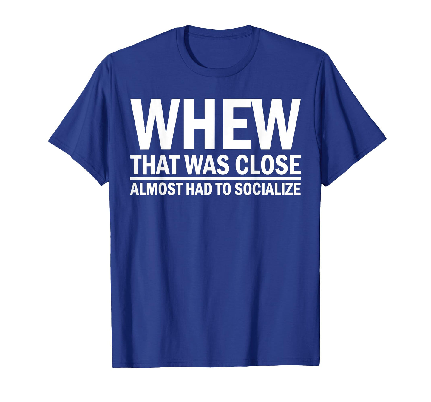 When That was Close Almost Had to Socialize T-Shirt