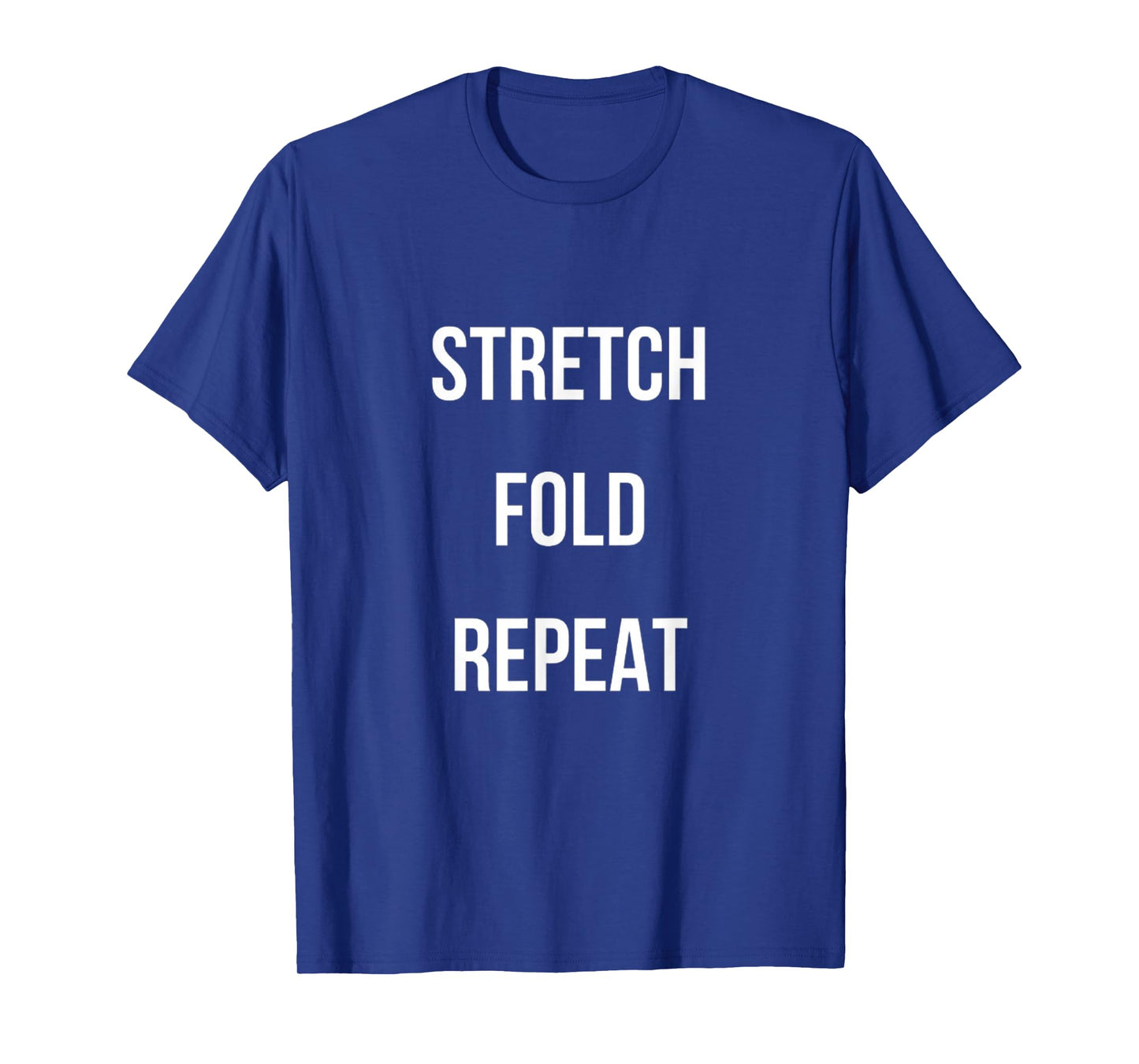 Stretch Fold Repeat Sourdough for Artisan Bread Bakers T-Shirt