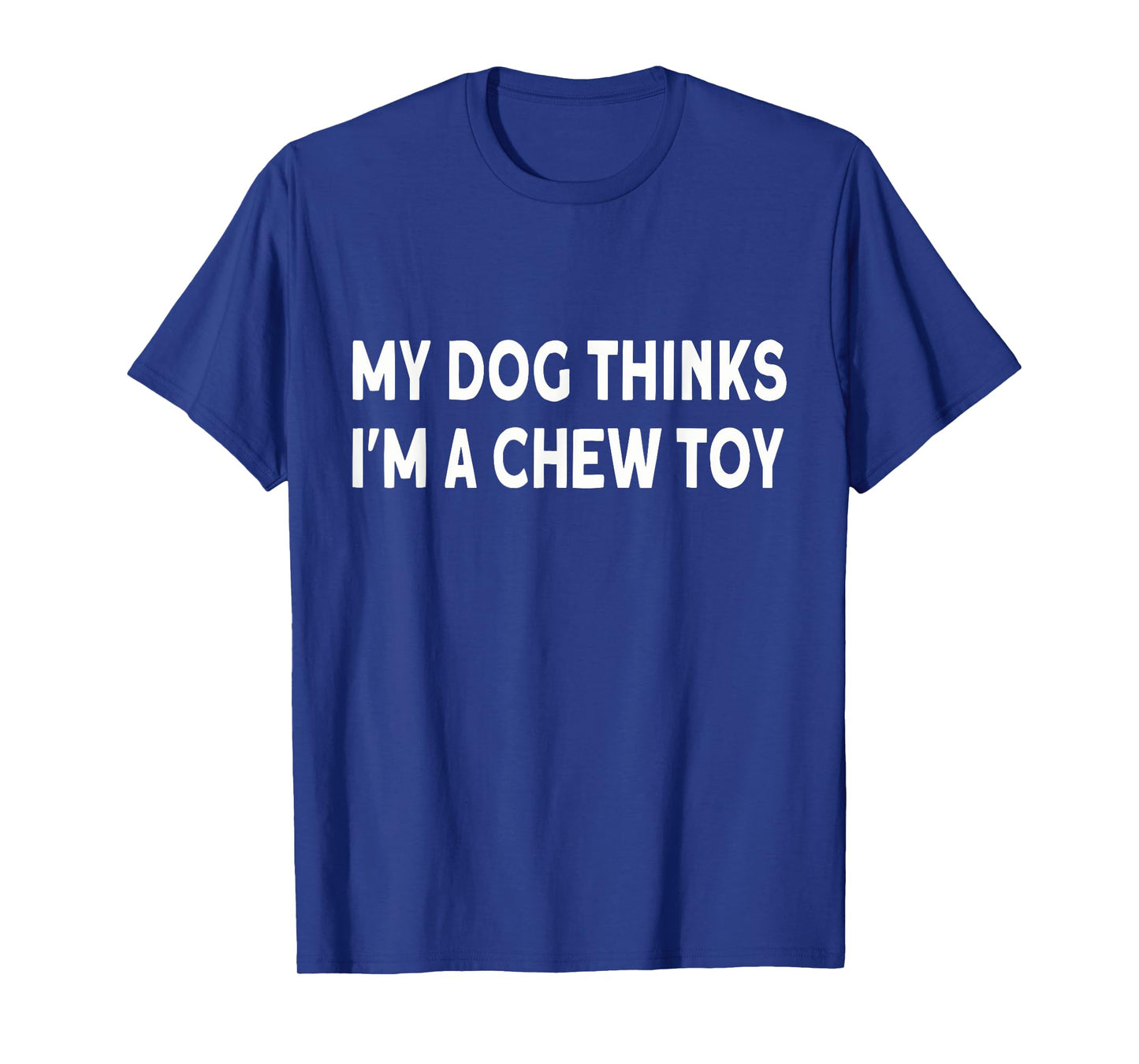 Funny dog quote: My dog thinks I'm a chew toy Puppy T-Shirt for Men Women Girls Kids