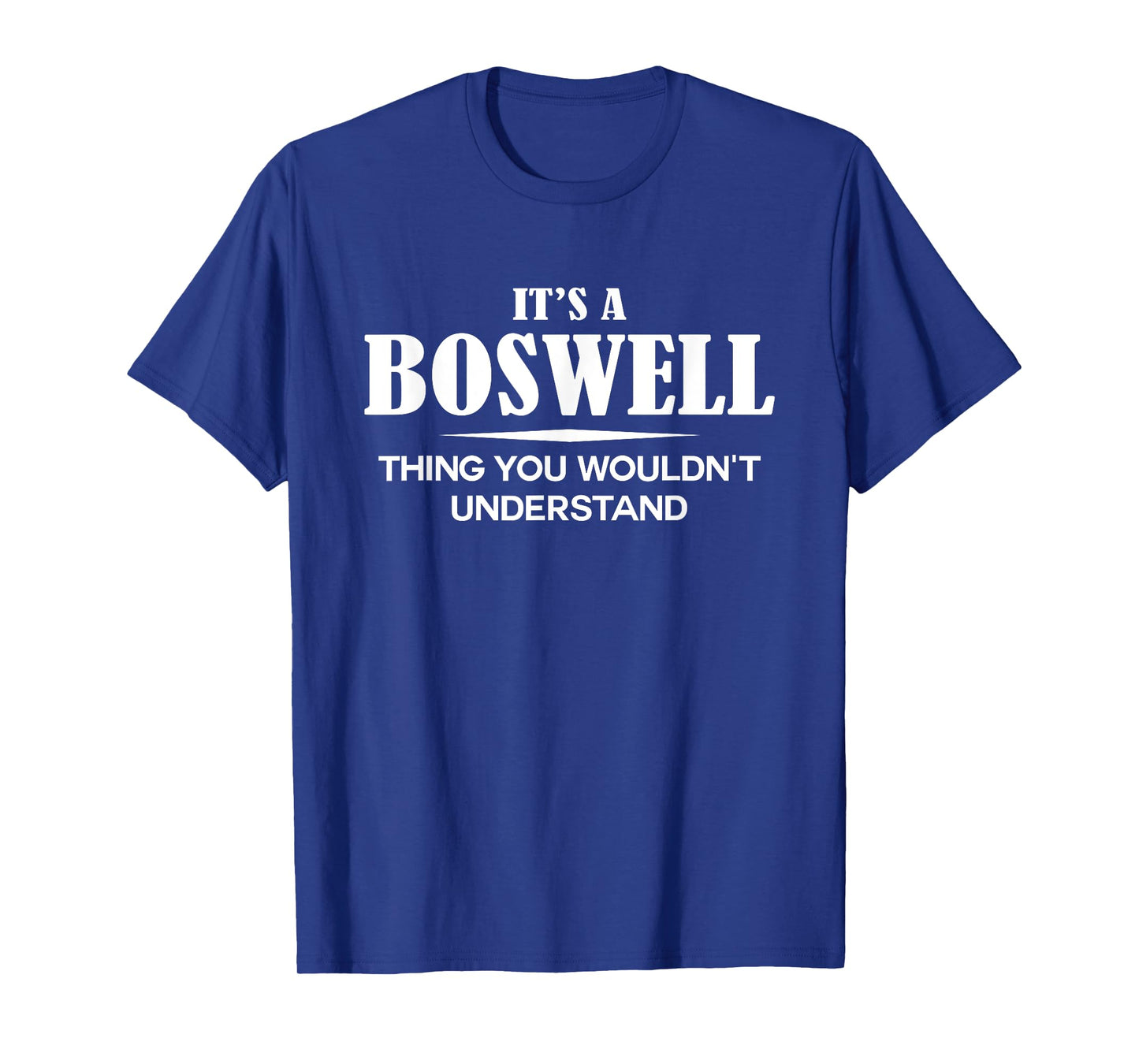 It's A BOSWELL Thing You Wouldn't Understand BOSWELL Name T-Shirt