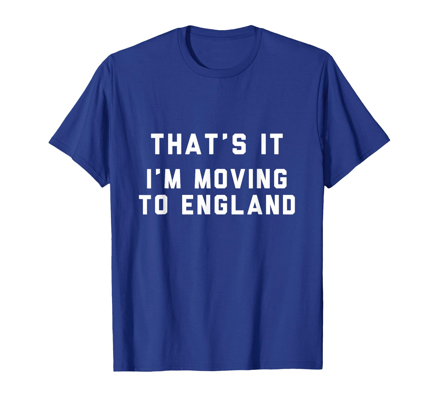 That’s It I’m Moving To England T-Shirt