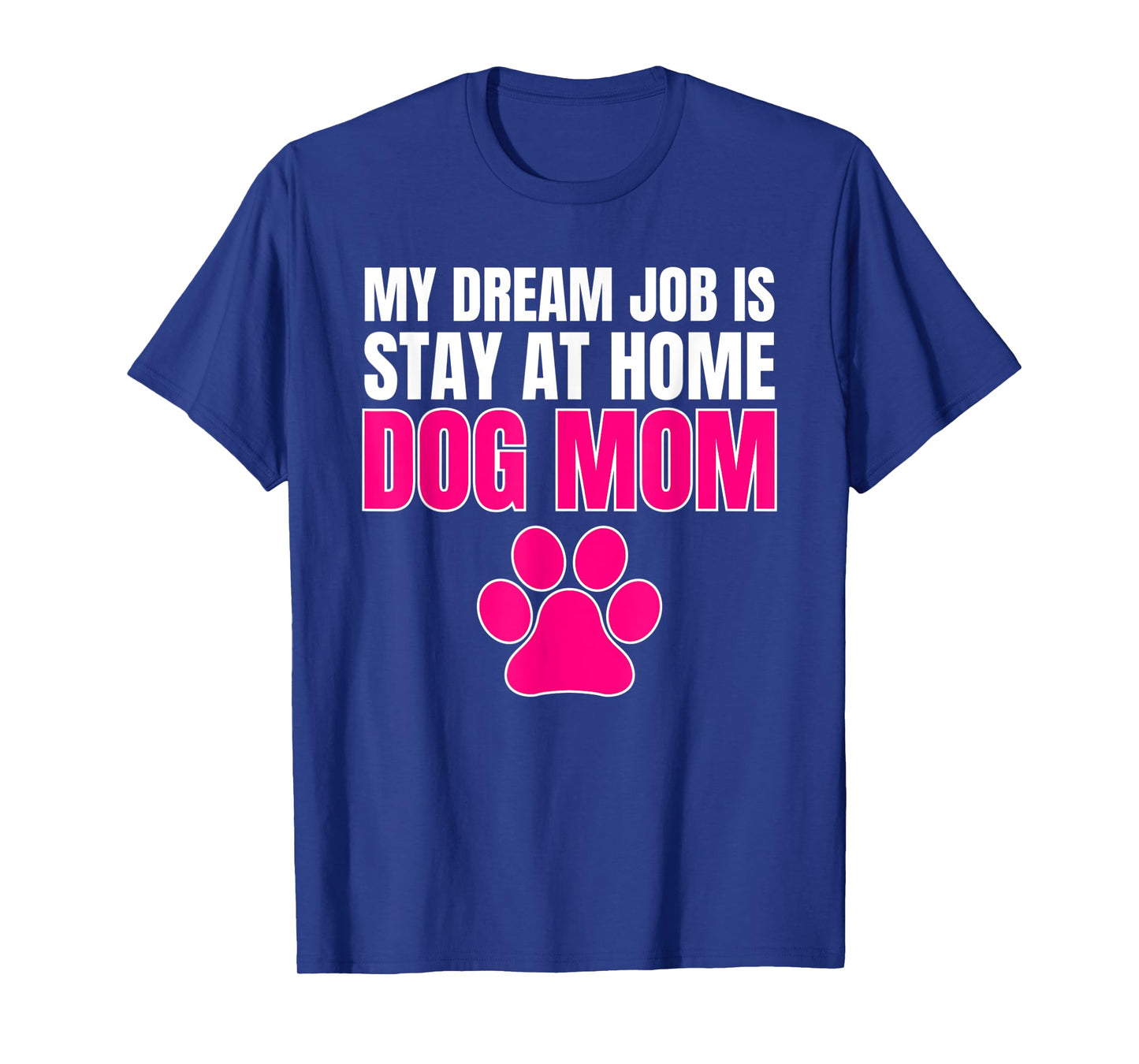 DREAM JOB STAY AT HOME DOG MOM SHIRT T-Shirt
