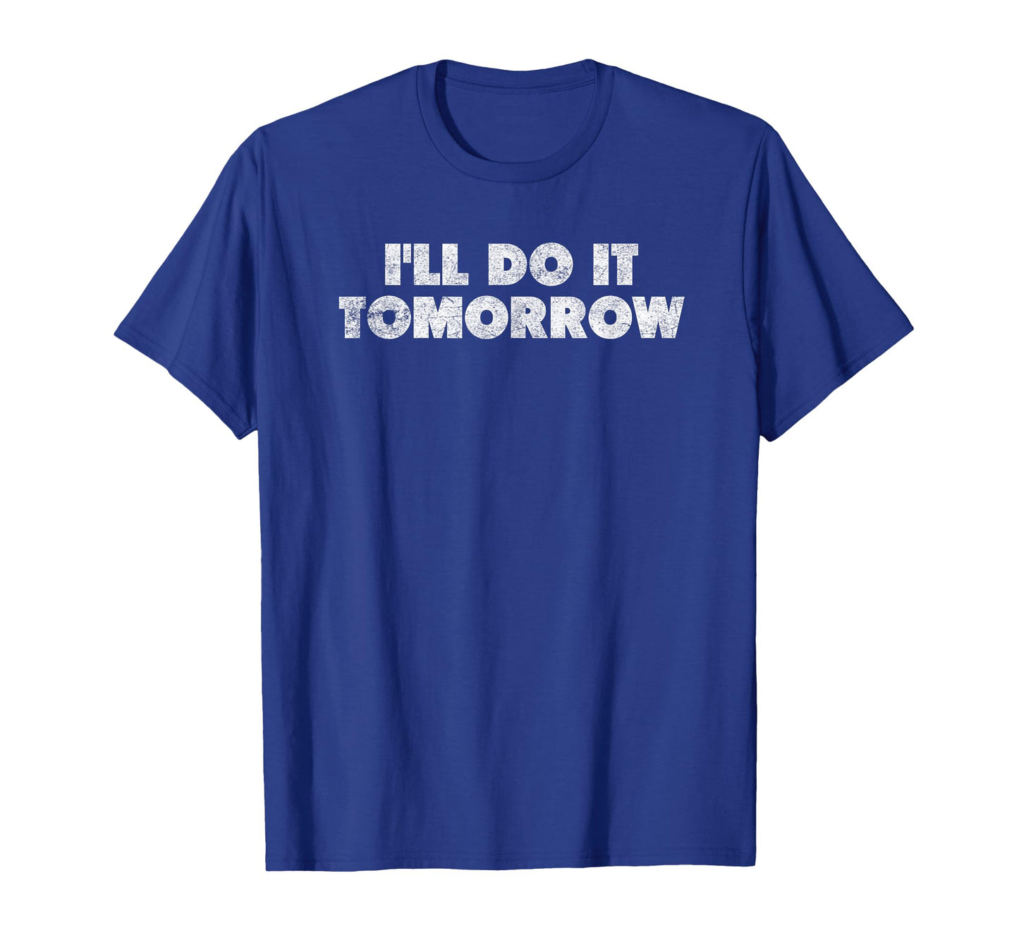 I'll Do It Tomorrow Funny Procrastinator Distressed T-Shirt