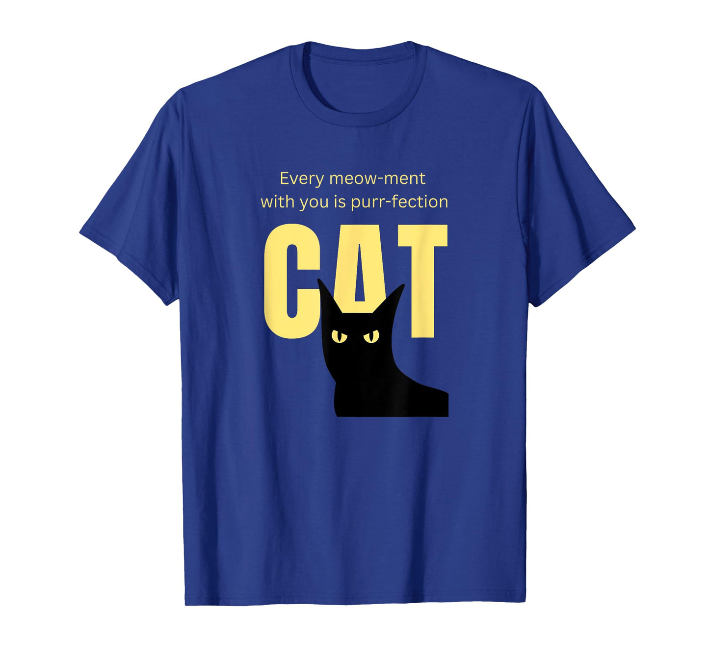 Cats Every Meow-Ment with You is Purr-Fection T-Shirt