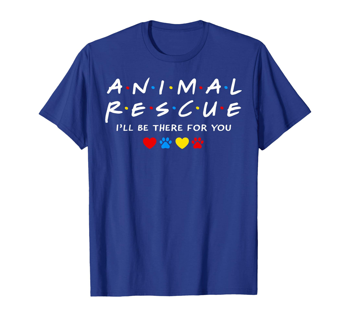 Animal Rescue I'll Be There for You T-Shirt