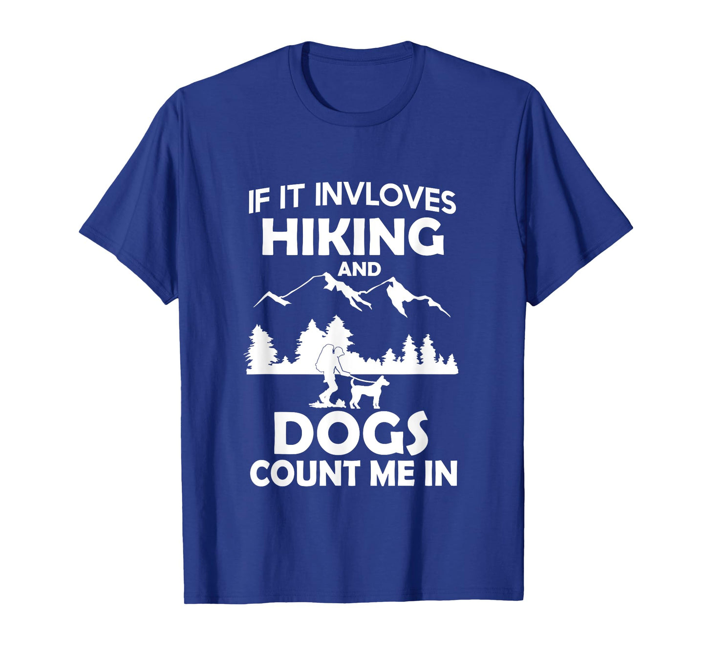 If It Involves Hiking And Dogs Count Me In Hiking T-Shirt