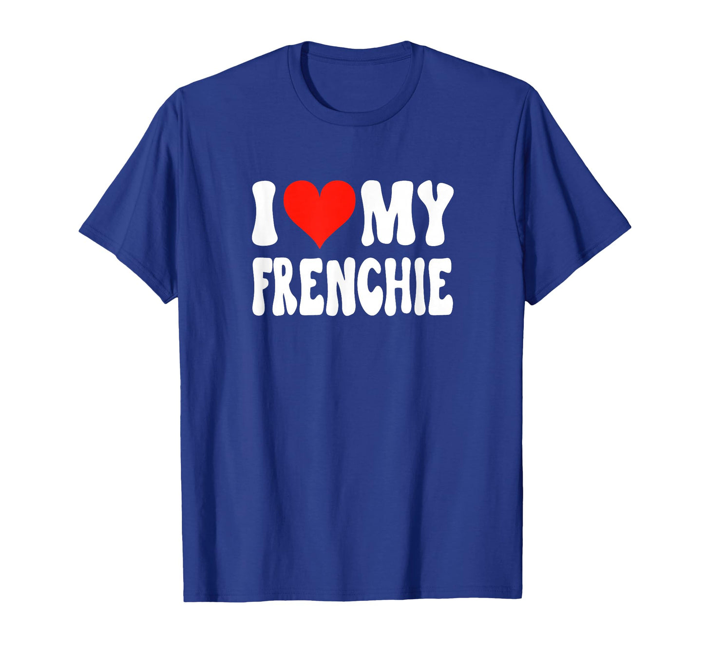 I Love My Frenchie - Dog - Heart Cute Funny Pet T-Shirt