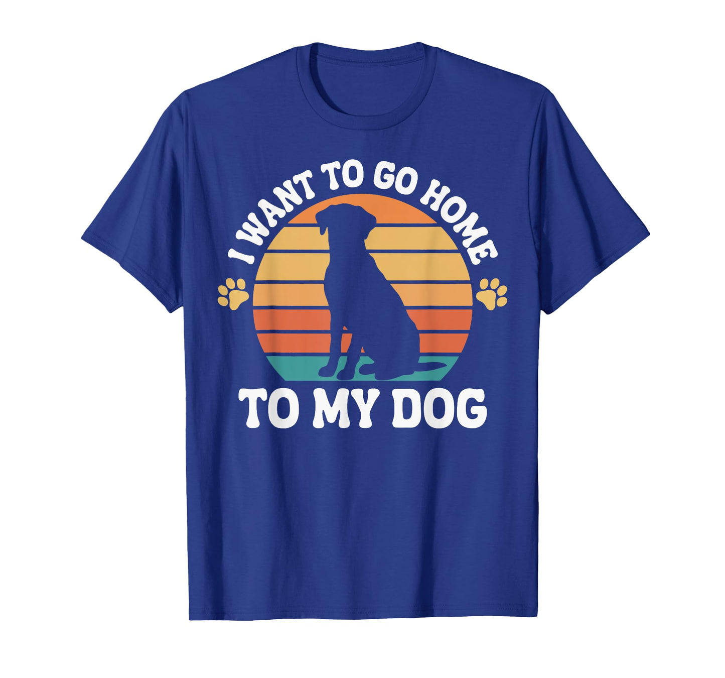 I Want To Go Home To My Dog Men Women T-Shirt
