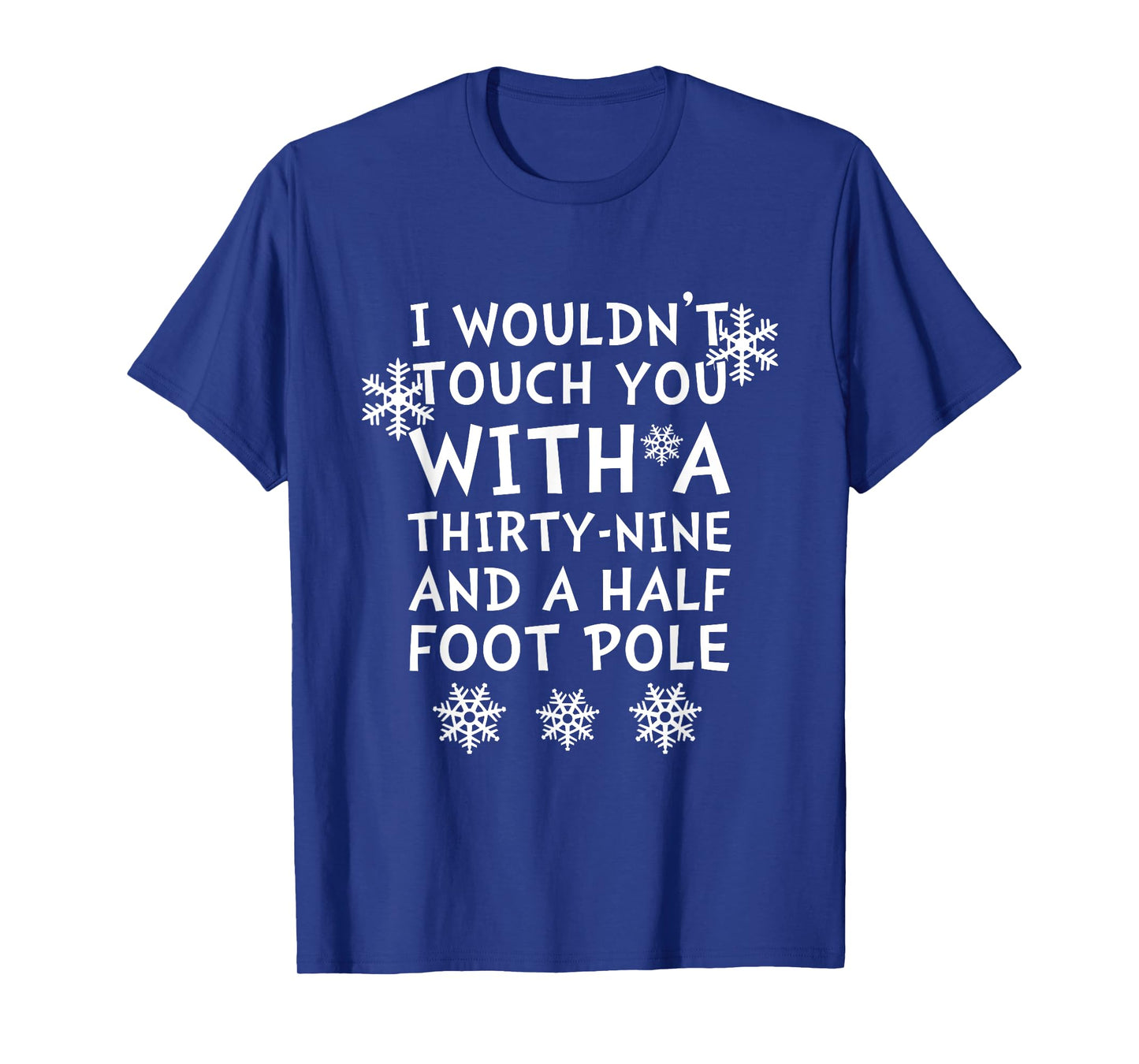 I Wouldnt Touch You Thirty Nine And Half Foot Pole T-Shirts