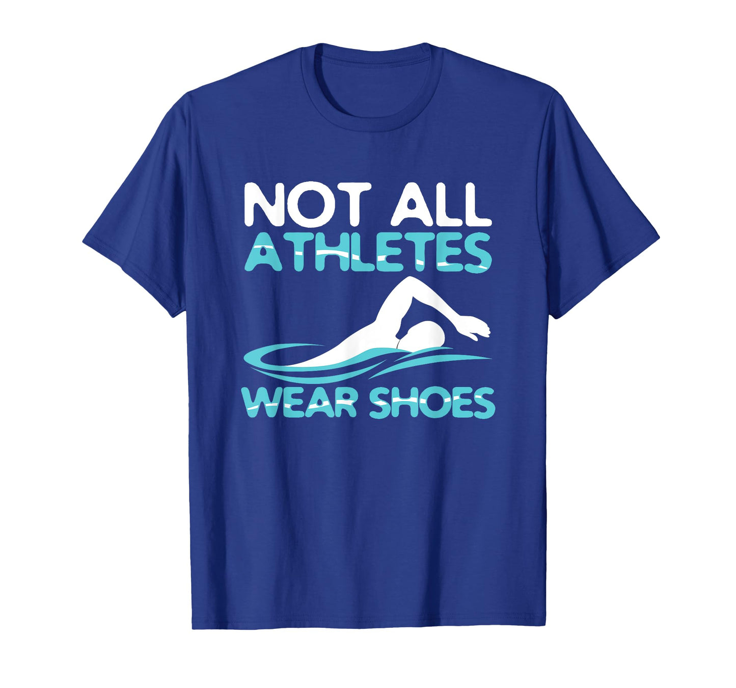 Not All Athletes Wear Shoes Funny Swimmers Gift idea T-Shirt