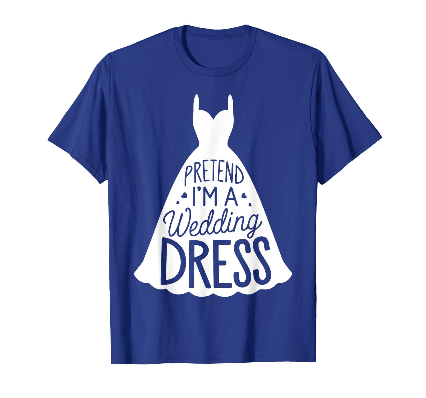Easy Adult Halloween Costumes Pretend I'm A Wedding Dress T-Shirt