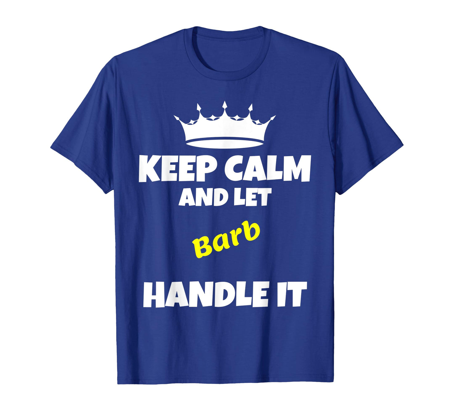 Keep calm and let barb do it. Funny sarcastic saying T-Shirt