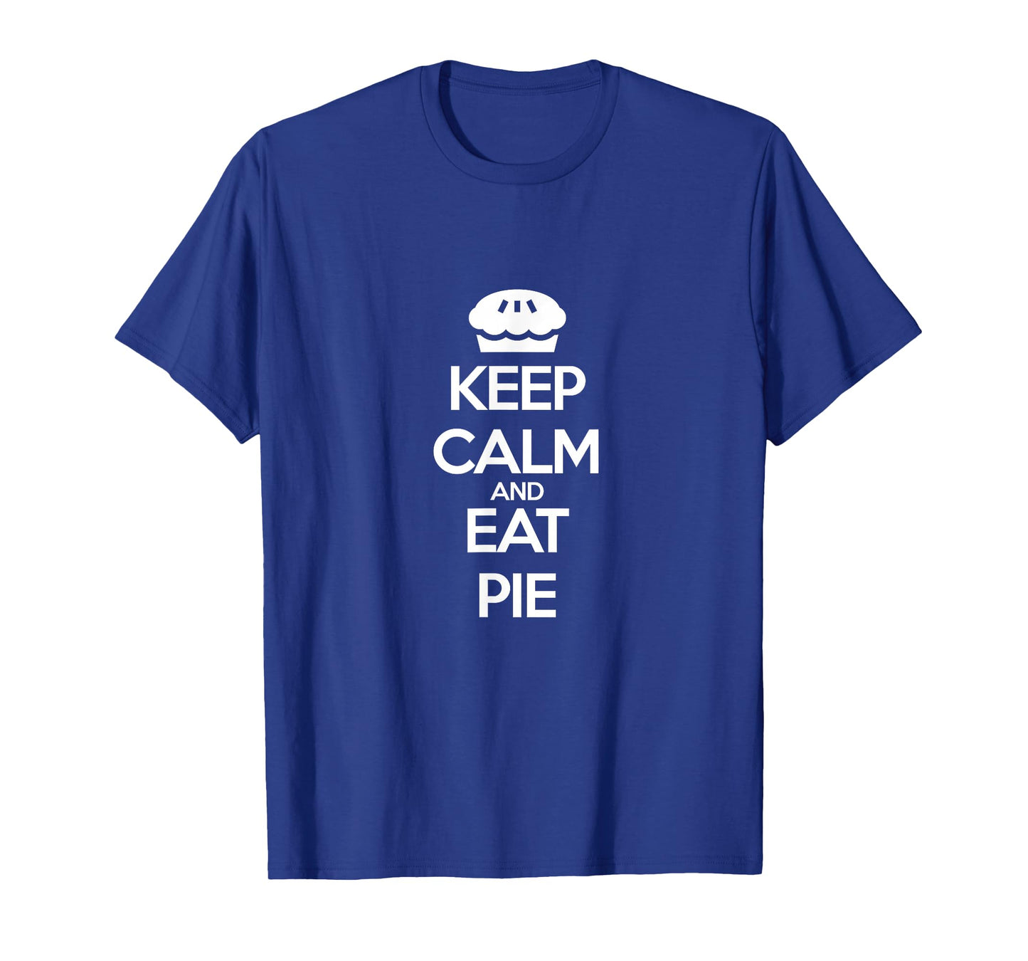 Keep Calm and Eat Pie T-Shirt T-Shirt