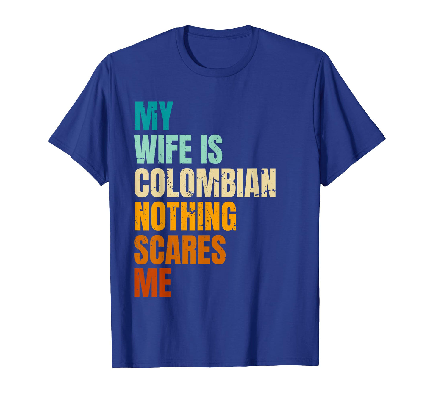 My Wife Is Colombian Nothing Scares Me Funny Husband T-Shirt