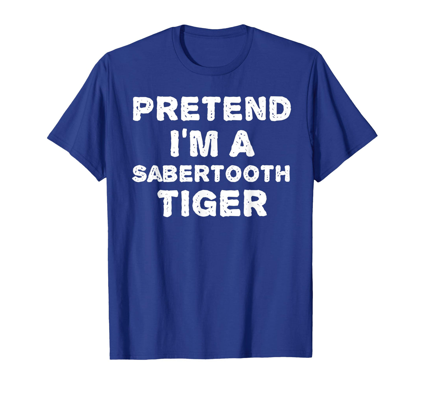 PRETEND I'M A SABERTOOTH TIGER Funny Halloween DIY Costume T-Shirt