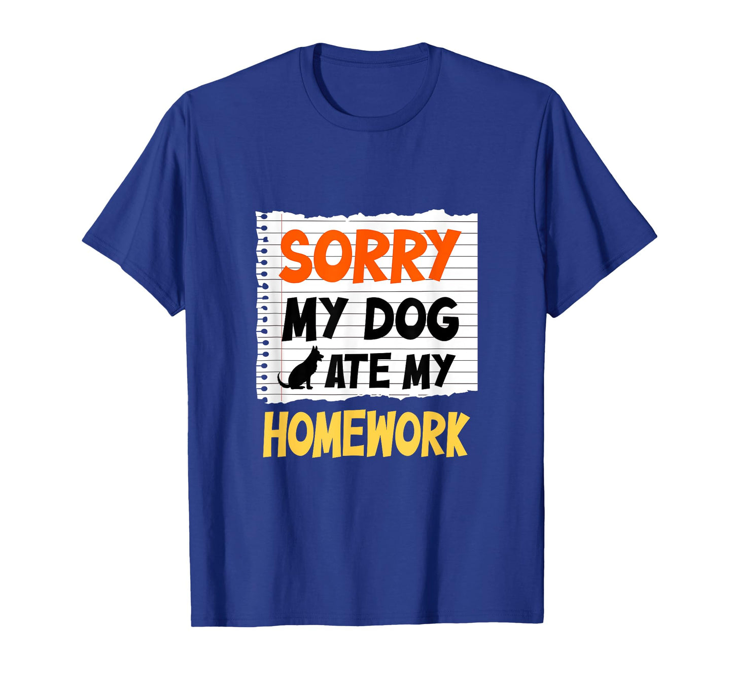 Sorry My Dog Ate My Homework Funny Saying For Students T-Shirt for Men Women Girls Kids