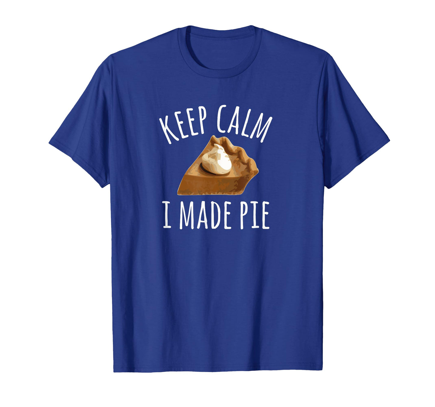 Pie Makers & Bakers T-Shirt, Keep Calm I Made Pie Tee