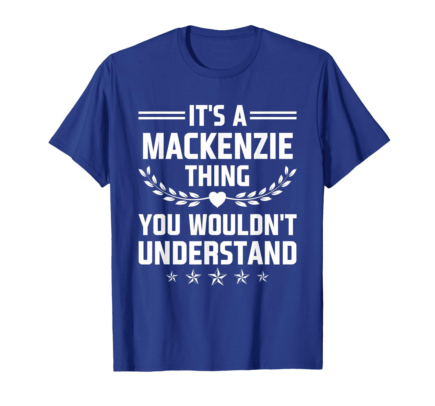 It's a Mackenzie Thing You Wouldn't Understand Funny Name T-Shirt