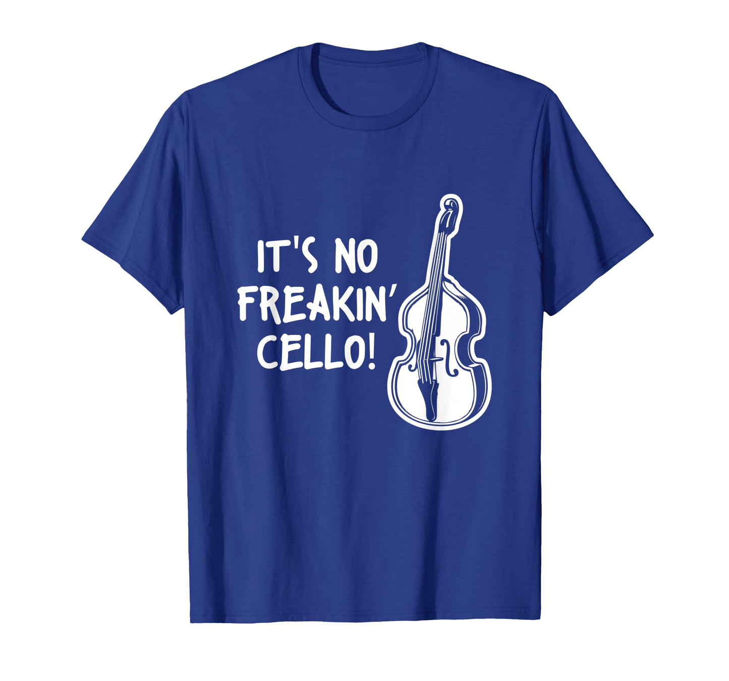 Double Bass Quote Musician It's No Freakin Cello T-Shirt