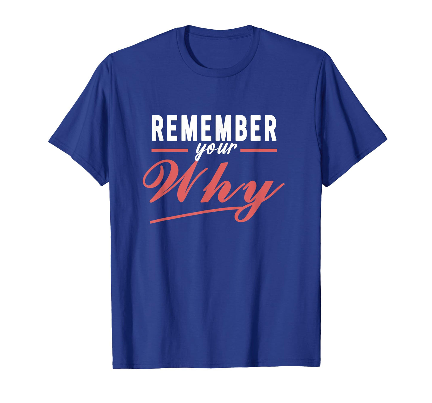 Remember Your Why Funny Gift Tee Women, Men T-Shirt