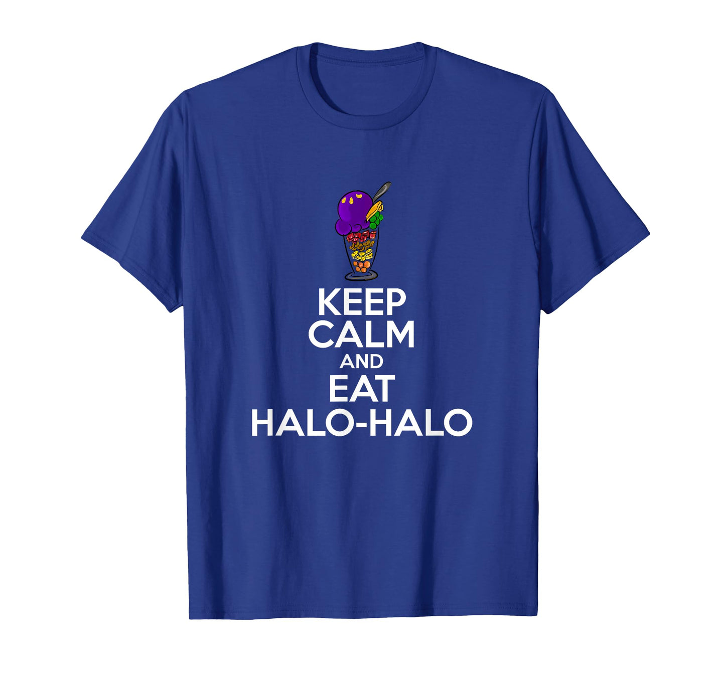 Keep Calm And Eat Halo-Halo Funny Filipino Saying Novelty T-Shirt
