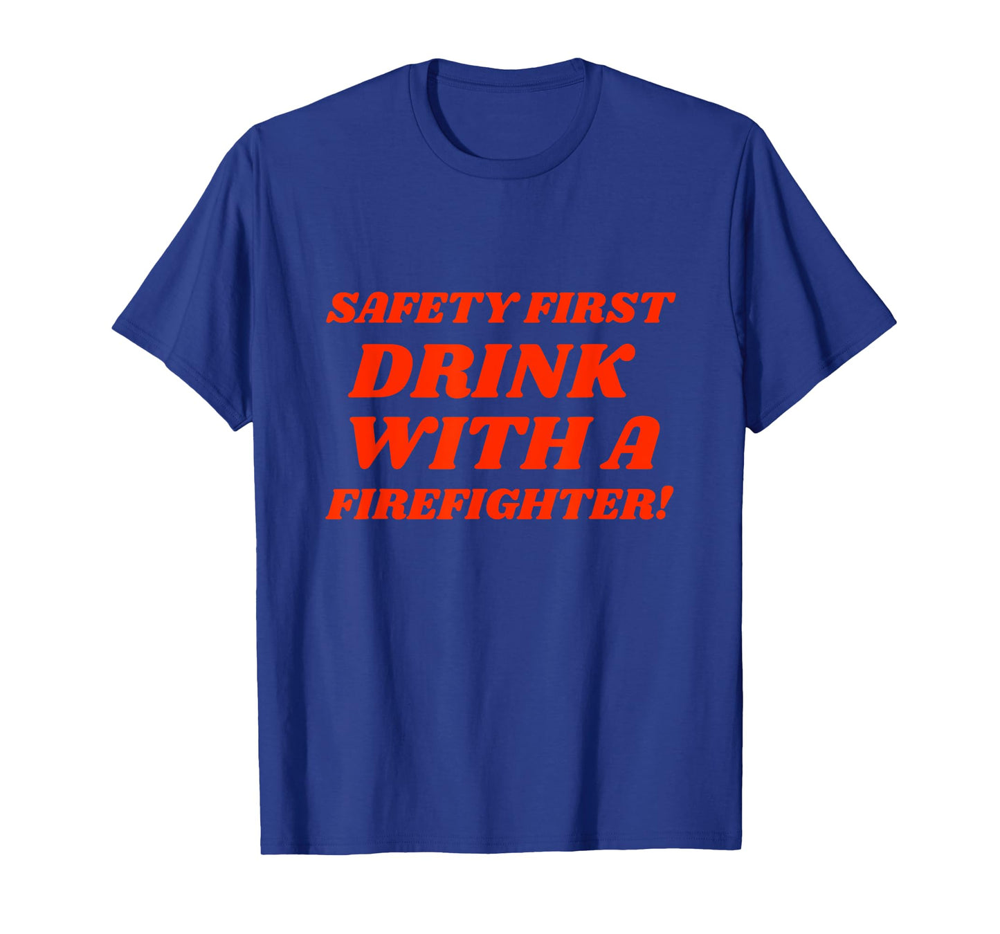 Funny Fireman T-Shirt Safety First Drink With Firefighter T-Shirt