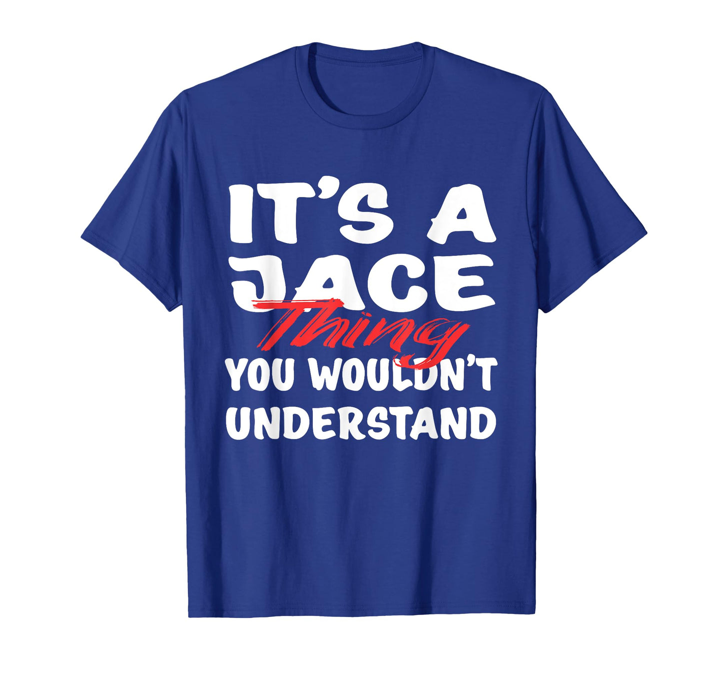 It's A Jace Thing You Wouldn't Understand Funny Jace Gift T-Shirt