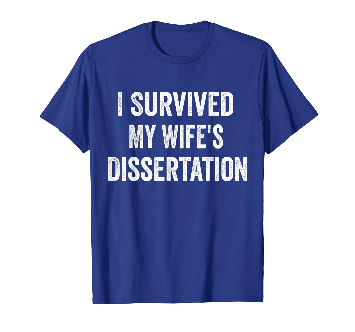 I Survived My Wife's Dissertation Funny Ph.D. Graduation T-Shirt