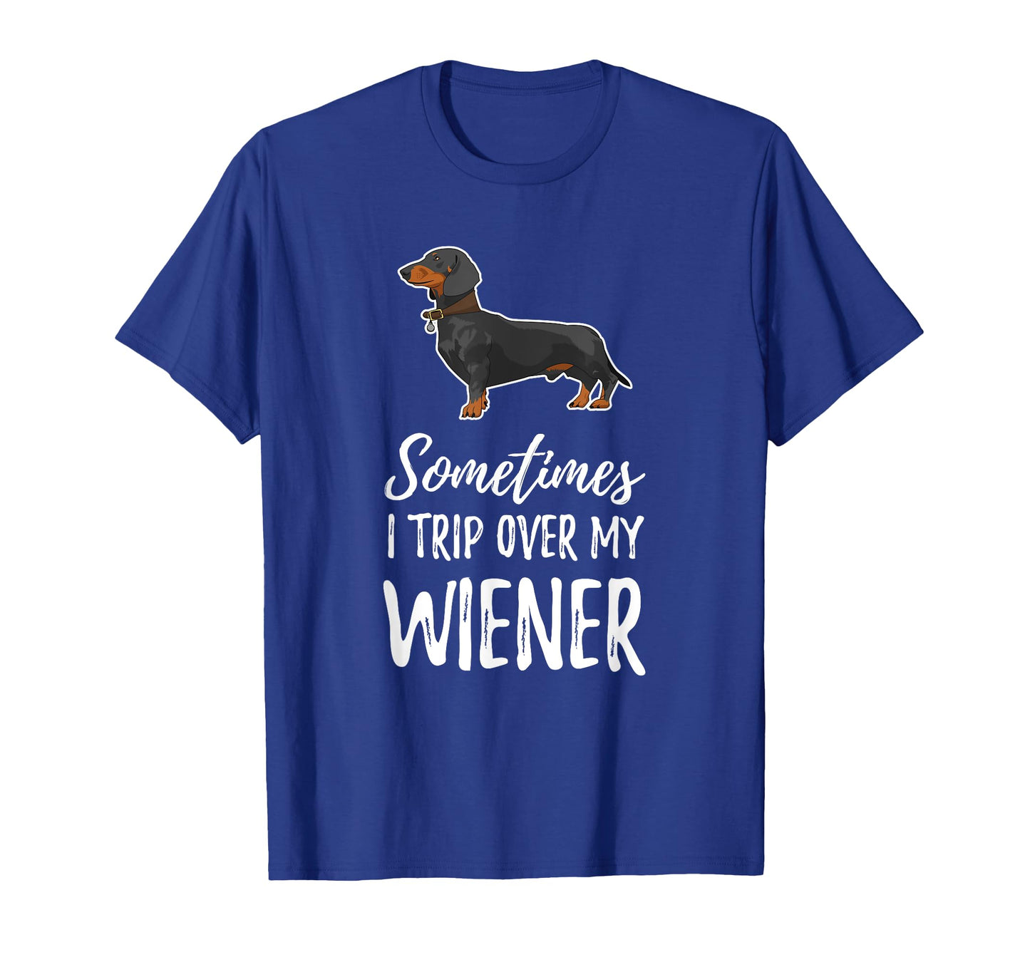 Dachshund Dog T Shirt Sometimes I Trip Over My Wiener Men Women Kids T-Shirt