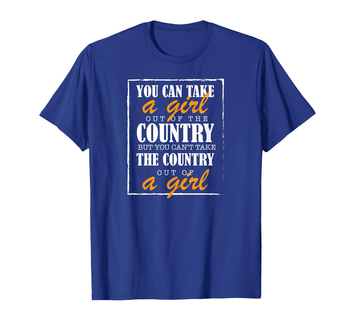 You Can Take A Girl Out Of The Country But You Can't Shirt T-Shirt