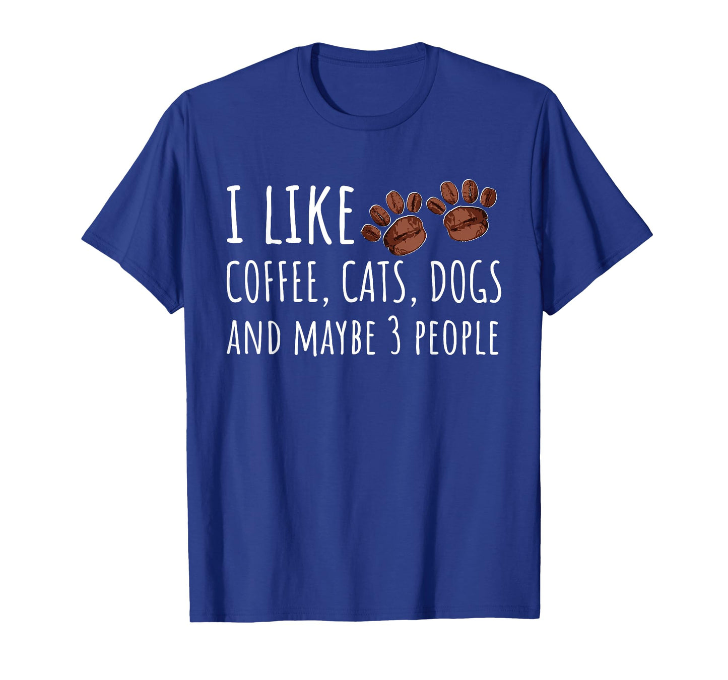 I Like Coffee Cats Dogs And Maybe 3 People Lovers Gift T-Shirt