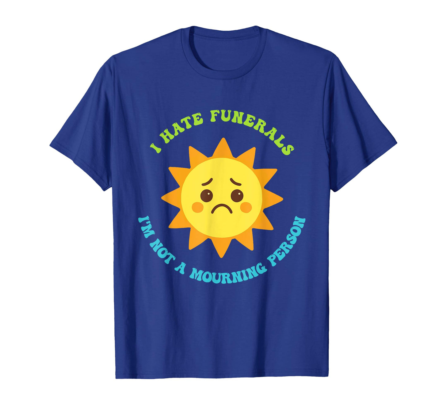 I Hate Funerals I'm Not A Mourning Person Design T-Shirt