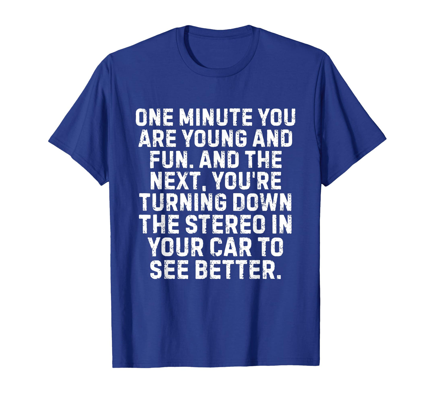 One Minute You're Young And Fun And The Next You're Turning T-Shirt