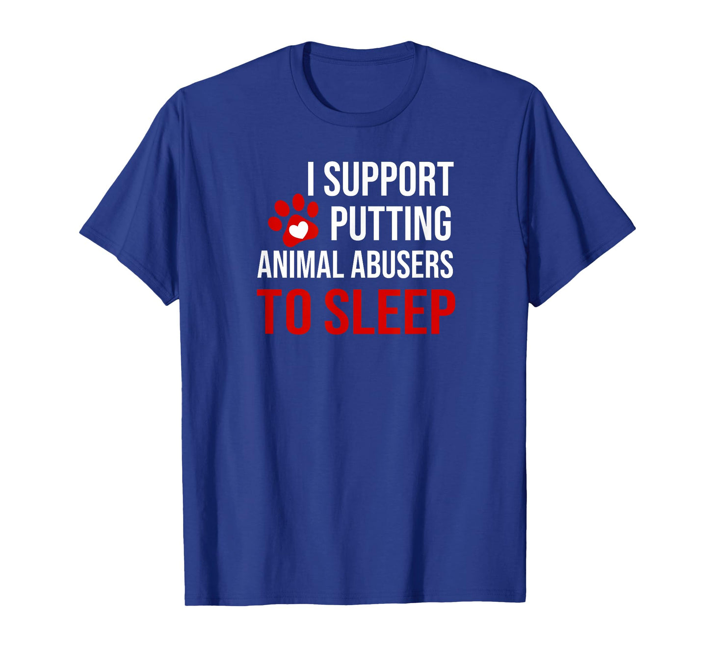 I Support Putting Animal Abusers to Sleep T-Shirt