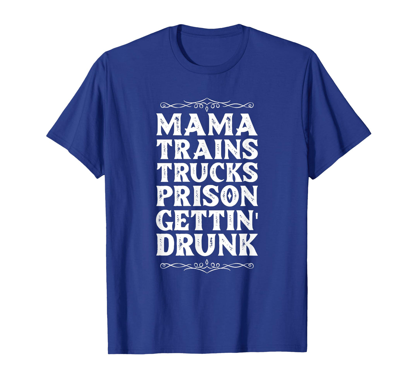 Mama trains trucks prison getting drunk T-Shirt