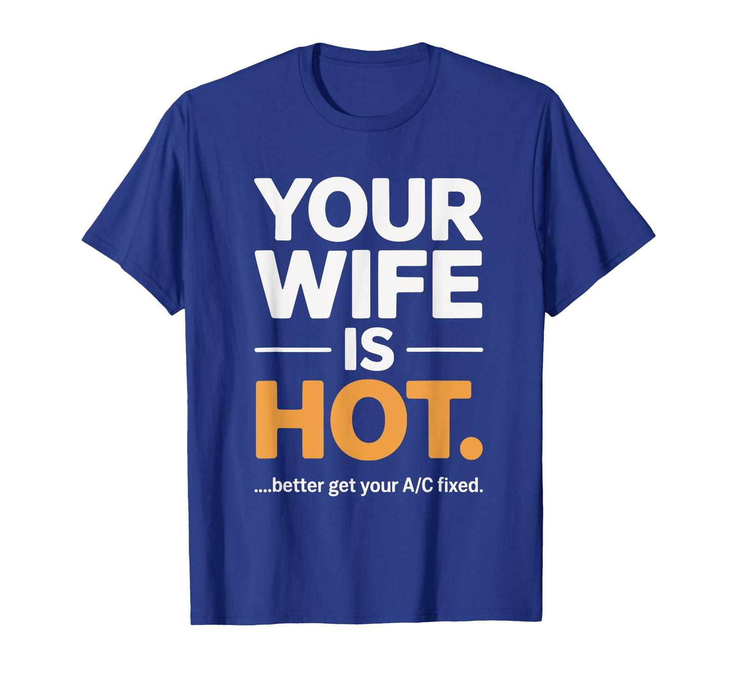 Your Wife is Hot Better Get Your A/C Fixed T-Shirt